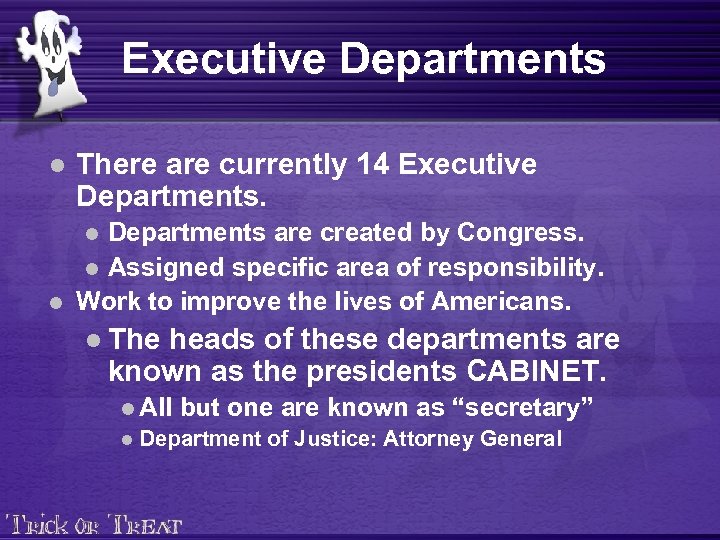 Executive Departments l There are currently 14 Executive Departments are created by Congress. l