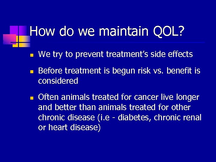 How do we maintain QOL? n n n We try to prevent treatment’s side