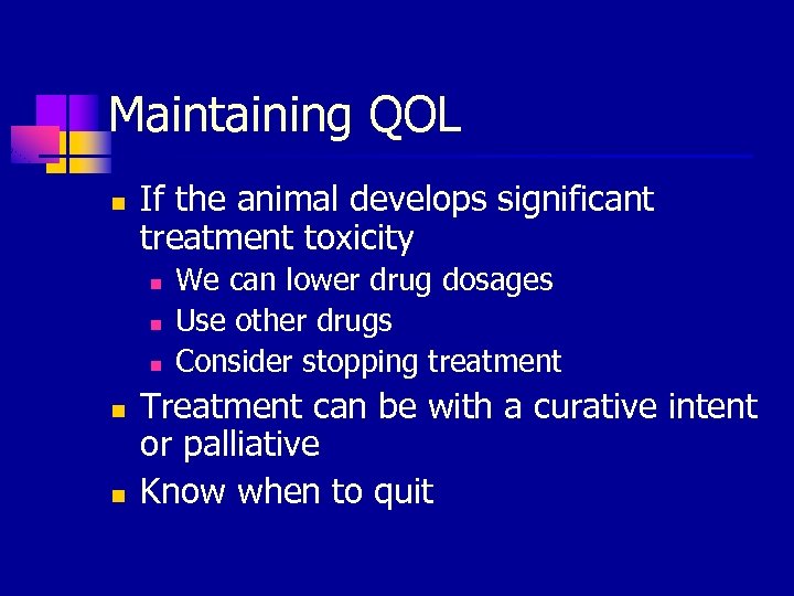 Maintaining QOL n If the animal develops significant treatment toxicity n n n We
