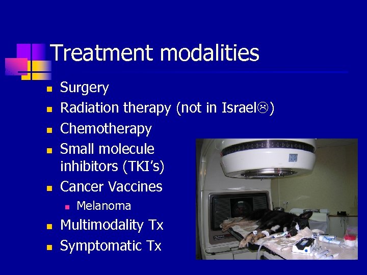 Treatment modalities n n n Surgery Radiation therapy (not in Israel ) Chemotherapy Small