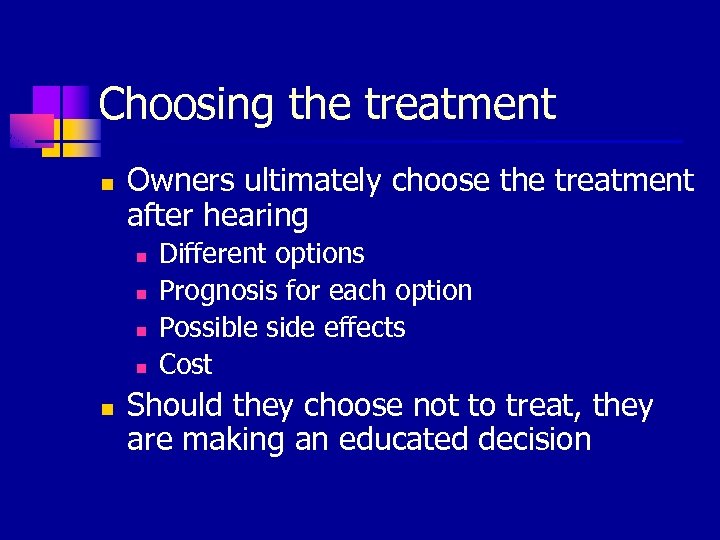 Choosing the treatment n Owners ultimately choose the treatment after hearing n n n