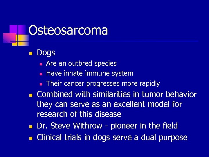 Osteosarcoma n Dogs n n n Are an outbred species Have innate immune system