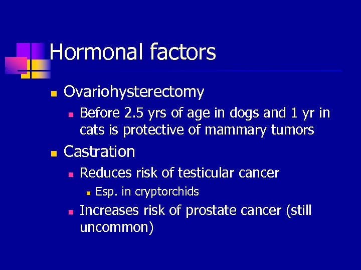 Hormonal factors n Ovariohysterectomy n n Before 2. 5 yrs of age in dogs