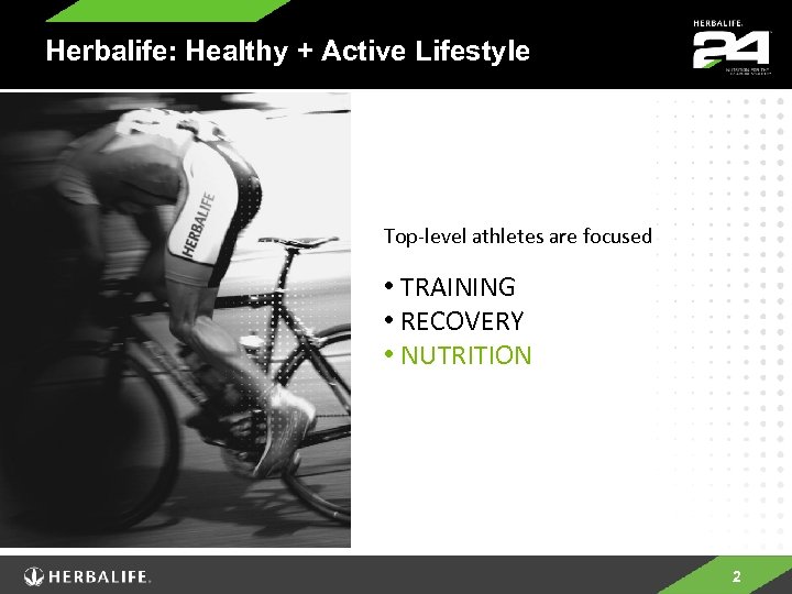 Herbalife: Healthy + Active Lifestyle Top-level athletes are focused • TRAINING • RECOVERY •