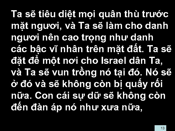  • Ta sẽ tiêu diệt mọi quân thù trước mặt ngươi, và Ta