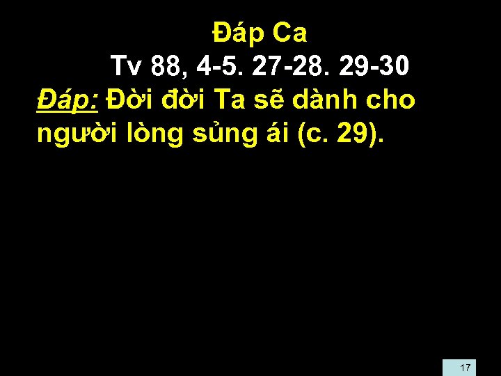  • Ðáp Ca • Tv 88, 4 -5. 27 -28. 29 -30 •