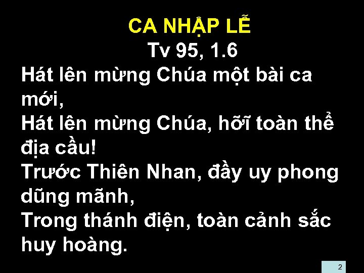  • • • CA NHẬP LỄ • Tv 95, 1. 6 Hát lên