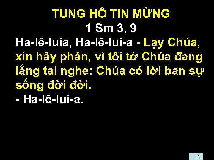  • TUNG HÔ TIN MỪNG • 1 Sm 3, 9 • Ha-lê-luia, Ha-lê-lui-a