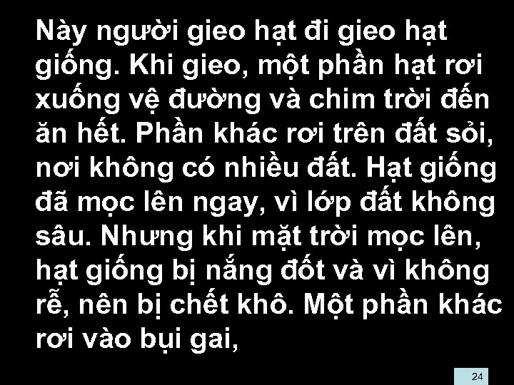  • Này người gieo hạt đi gieo hạt giống. Khi gieo, một phần