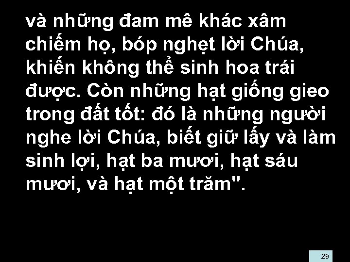  • và những đam mê khác xâm chiếm họ, bóp nghẹt lời Chúa,