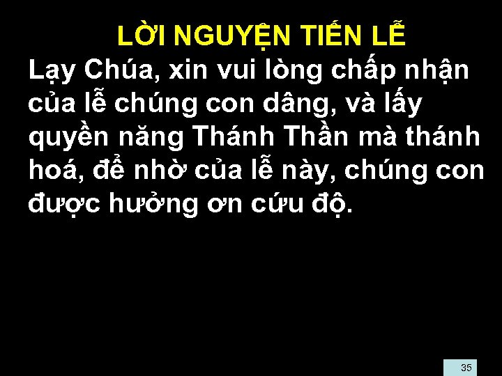  • LỜI NGUYỆN TIẾN LỄ • Lạy Chúa, xin vui lòng chấp nhận