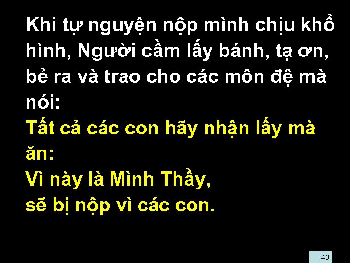  • Khi tự nguyện nộp mình chịu khổ hình, Người cầm lấy bánh,