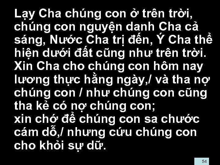  • Lạy Cha chúng con ở trên trời, • chúng con nguyện danh