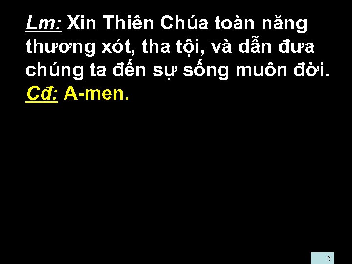  • Lm: Xin Thiên Chúa toàn năng thương xót, tha tội, và dẫn