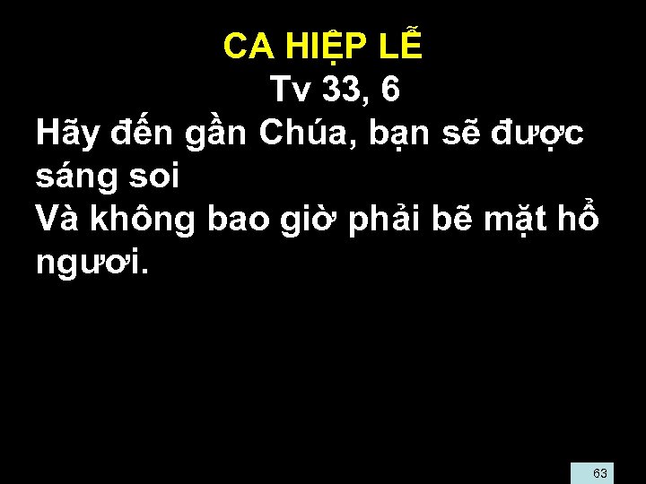 CA HIỆP LỄ • Tv 33, 6 • Hãy đến gần Chúa, bạn sẽ