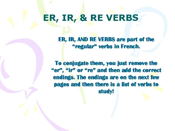 ER, IR, & RE VERBS ER, IR, AND RE VERBS are part of the