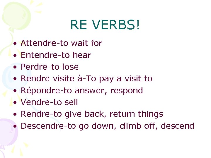 RE VERBS! • • Attendre-to wait for Entendre-to hear Perdre-to lose Rendre visite à-To