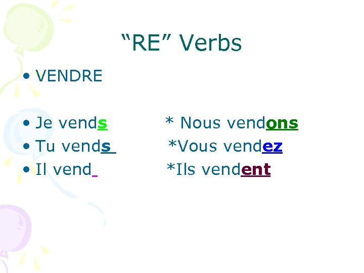 “RE” Verbs • VENDRE • Je vends • Tu vends • Il vend *