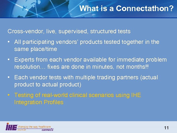 What is a Connectathon? Cross-vendor, live, supervised, structured tests • All participating vendors’ products