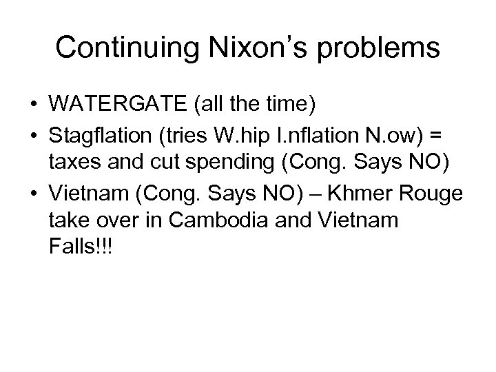 Continuing Nixon’s problems • WATERGATE (all the time) • Stagflation (tries W. hip I.