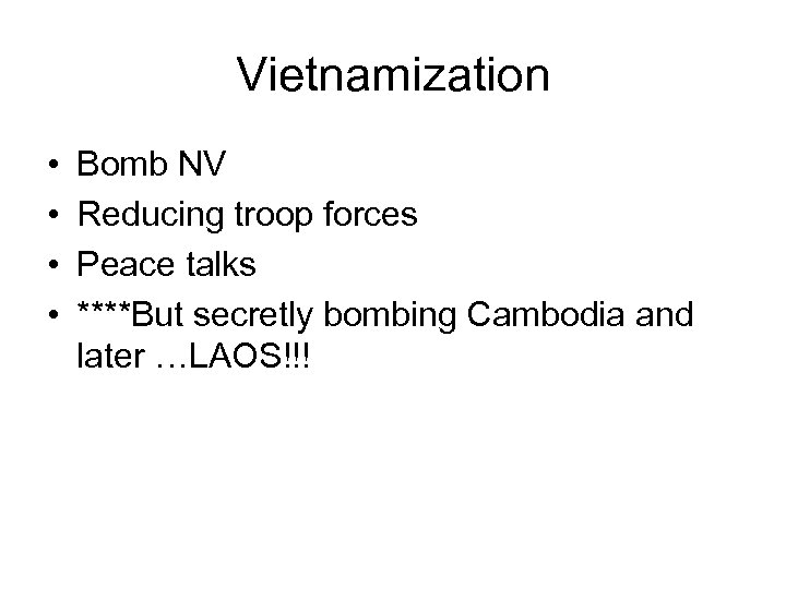 Vietnamization • • Bomb NV Reducing troop forces Peace talks ****But secretly bombing Cambodia