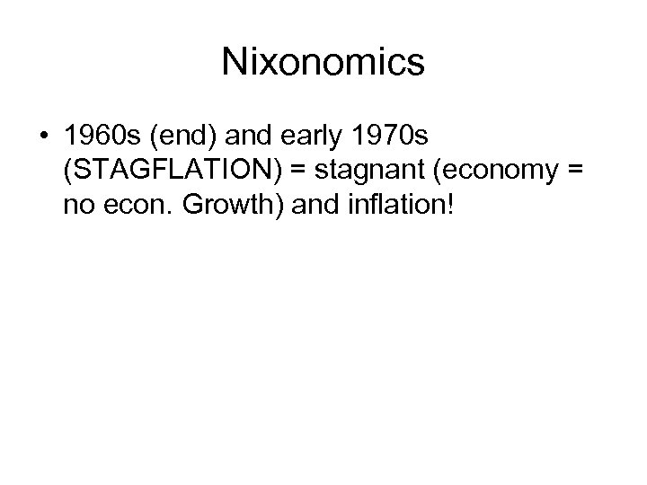 Nixonomics • 1960 s (end) and early 1970 s (STAGFLATION) = stagnant (economy =