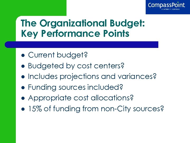 The Organizational Budget: Key Performance Points Current budget? Budgeted by cost centers? Includes projections