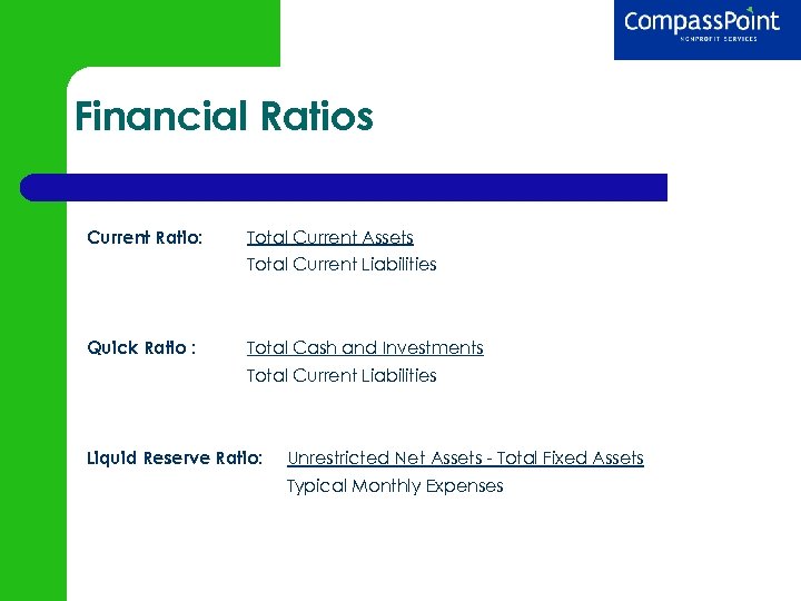Financial Ratios Current Ratio: Total Current Assets Total Current Liabilities Quick Ratio : Total
