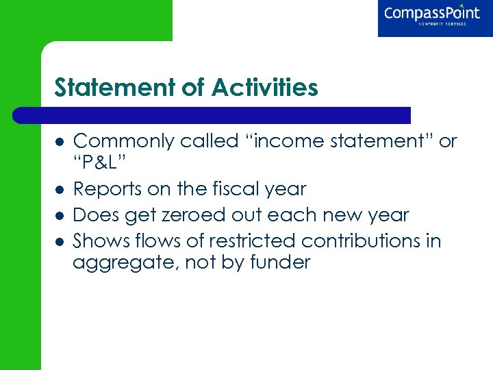 Statement of Activities Commonly called “income statement” or “P&L” Reports on the fiscal year
