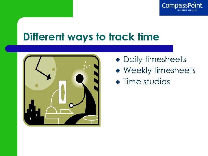Different ways to track time Daily timesheets Weekly timesheets Time studies 