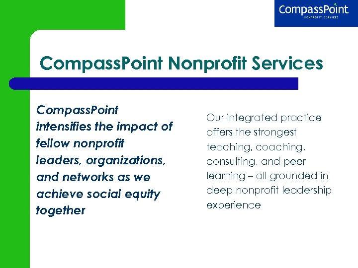 Compass. Point Nonprofit Services Compass. Point intensifies the impact of fellow nonprofit leaders, organizations,
