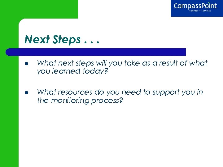 Next Steps. . . What next steps will you take as a result of