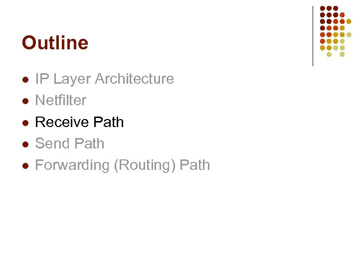 Outline l l l IP Layer Architecture Netfilter Receive Path Send Path Forwarding (Routing)