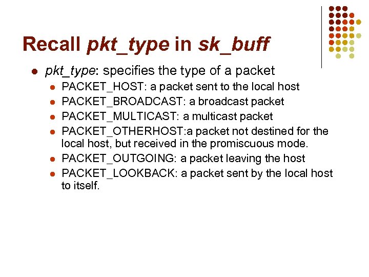 Recall pkt_type in sk_buff l pkt_type: specifies the type of a packet l l