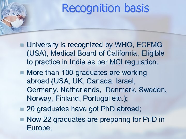 Recognition basis University is recognized by WHO, ECFMG (USA), Medical Board of California, Eligible