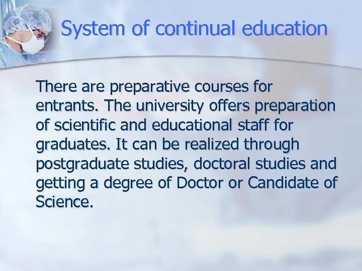 System of continual education There are preparative courses for entrants. The university offers preparation