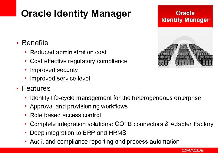 Oracle Identity Manager • Benefits • Reduced administration cost • Cost effective regulatory compliance