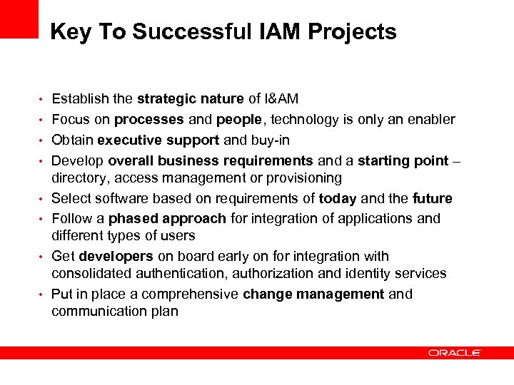 Key To Successful IAM Projects • Establish the strategic nature of I&AM • Focus