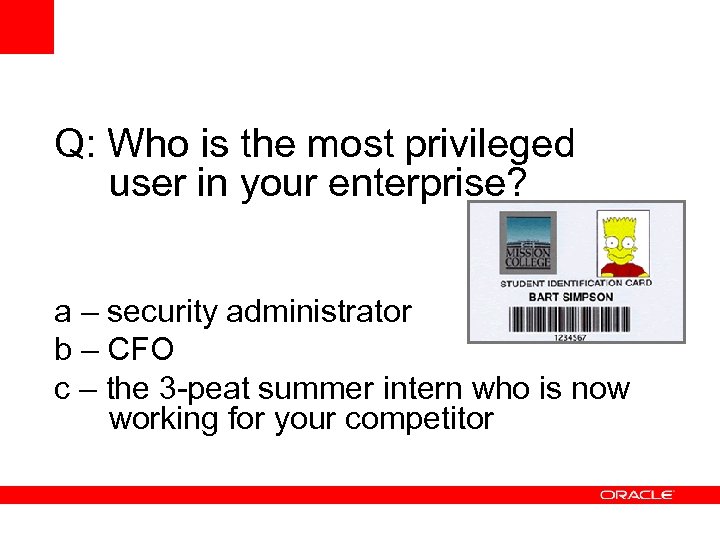 Q: Who is the most privileged user in your enterprise? a – security administrator