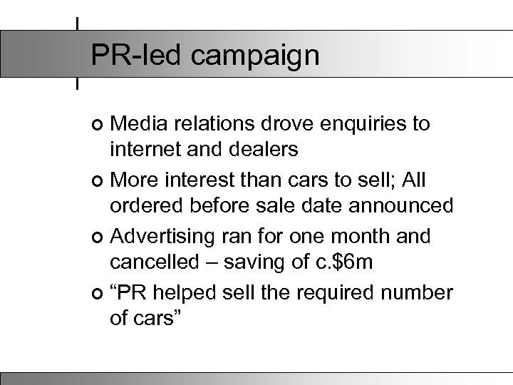 PR-led campaign Media relations drove enquiries to internet and dealers ¢ More interest than