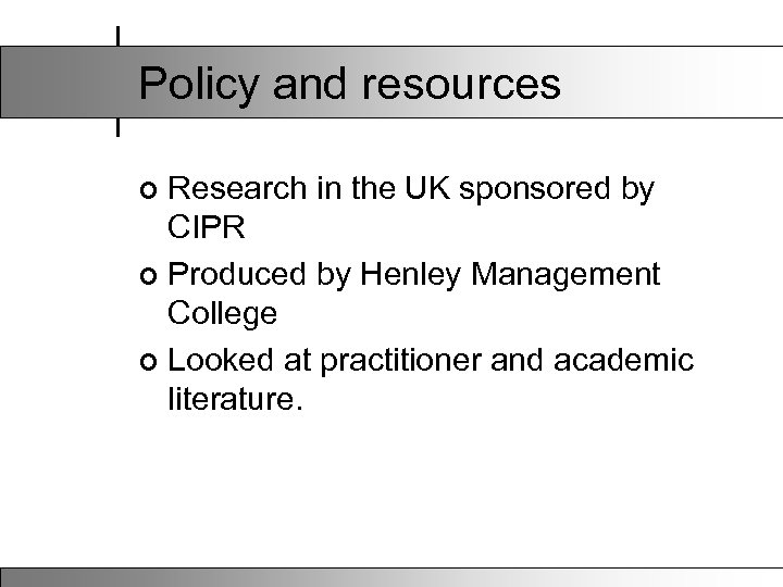 Policy and resources Research in the UK sponsored by CIPR ¢ Produced by Henley