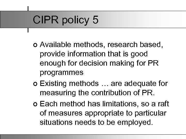 CIPR policy 5 Available methods, research based, provide information that is good enough for