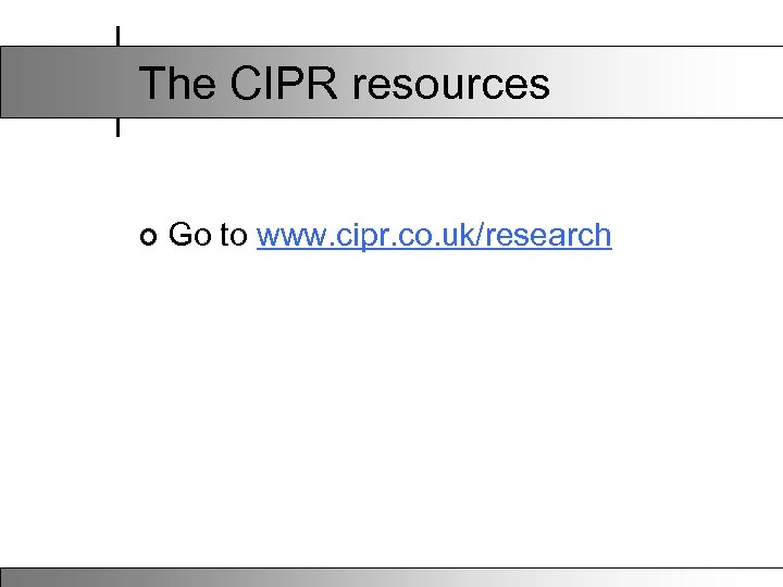 The CIPR resources ¢ Go to www. cipr. co. uk/research 