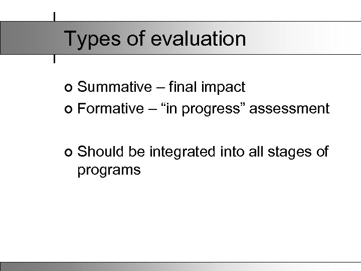 Types of evaluation Summative – final impact ¢ Formative – “in progress” assessment ¢