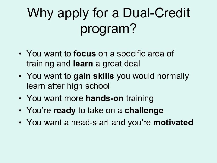 Why apply for a Dual-Credit program? • You want to focus on a specific