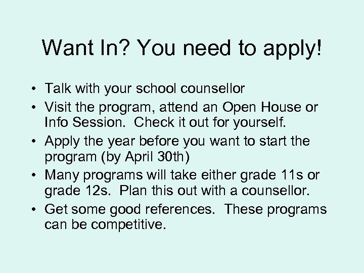 Want In? You need to apply! • Talk with your school counsellor • Visit