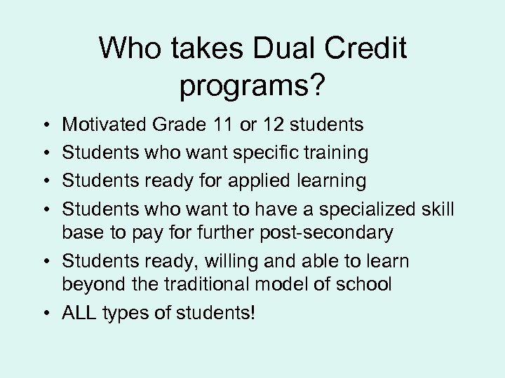 Who takes Dual Credit programs? • • Motivated Grade 11 or 12 students Students