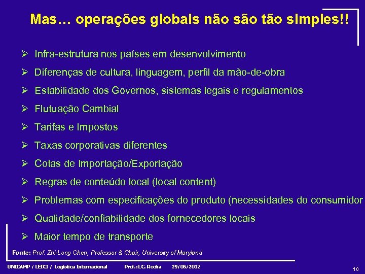 Mas… operações globais não são tão simples!! Ø Infra-estrutura nos países em desenvolvimento Ø