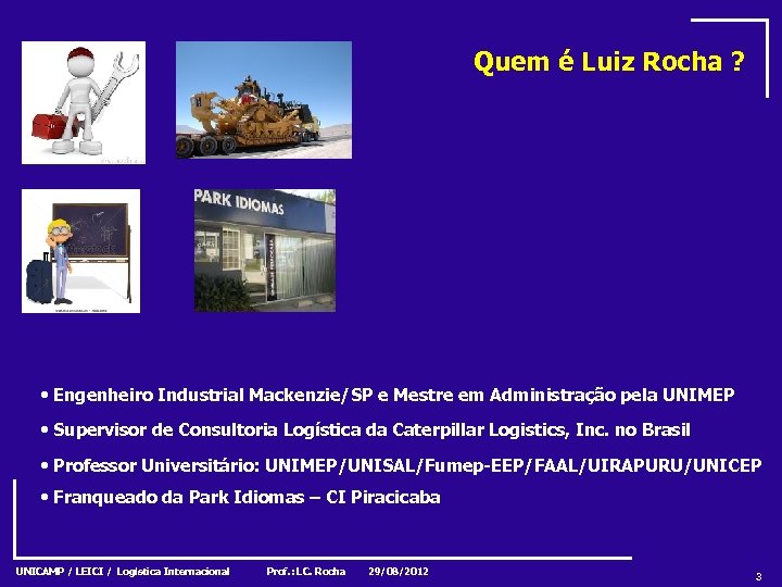 Quem é Luiz Rocha ? • Engenheiro Industrial Mackenzie/SP e Mestre em Administração pela