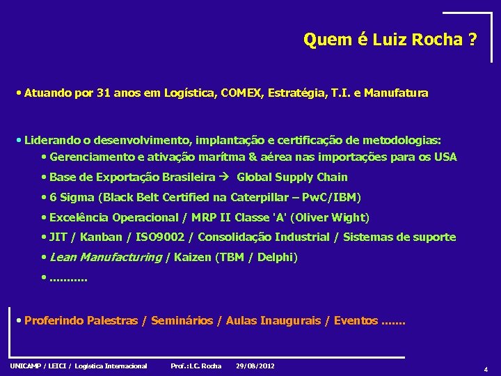 Quem é Luiz Rocha ? • Atuando por 31 anos em Logística, COMEX, Estratégia,
